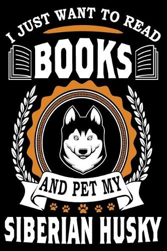 I Just Want To Read Books And Pet My Siberian Husky