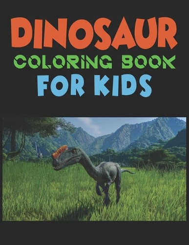 Dinosaur Coloring Book For Kids: A Dinosaur Activity Book Adventure for Boys & Girls, Ages 2-4, 4-8 (25 pages 8.5" X 11")