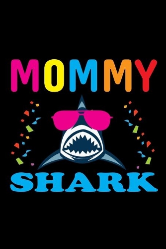 Mommy Shark: Birthday Gift Mommy Shark - Birthday Book Gift Lined pages are wide ruled Notebook & Journal - 120 Pages - Funny Matching Family Shark Birthday Gift
