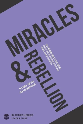 Miracles and Rebellion: The Good, the Bad, and the Indifferent - Leader Guide(7 The Obscure Bible Study)