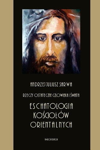 Rzeczy Ostateczne Czlowieka I Swiata: Eschatologia Kosciolow Orientalnych