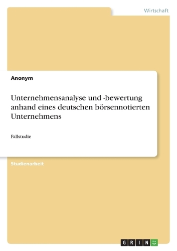 Unternehmensanalyse und -bewertung anhand eines deutschen börsennotierten Unternehmens
