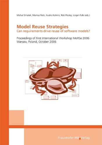 Model Reuse Strategies - Can requirements drive reuse of software models?.: Proceedings of First International Workshop MoRSe 2006, Warsaw, Poland, October 2006.