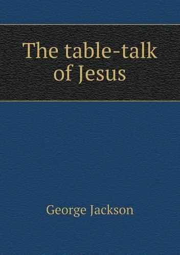 The Table-Talk of Jesus