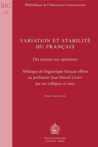 Variation Et Stabilite Du Francais. Des Notions Aux Operations: Melanges De Linguistique Francais Offerts Au Professeur Jean-Marcel Leard Par Ses Collegues Et Amis(v.61 Bibliotheque de l'Information Grammaticale)