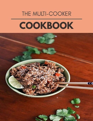 The Multi-cooker Cookbook: Two Weekly Meal Plans, Quick and Easy Recipes to Stay Healthy and Lose Weight