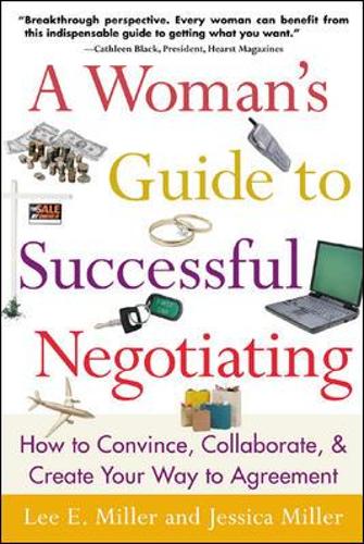 A Woman's Guide to Successful Negotiating: How to Convince, Collaborate, & Create Your Way to Agreement: How to Convince, Collaborate, &amp;amp;amp;amp;amp; Create Your Way to Agreement(English)