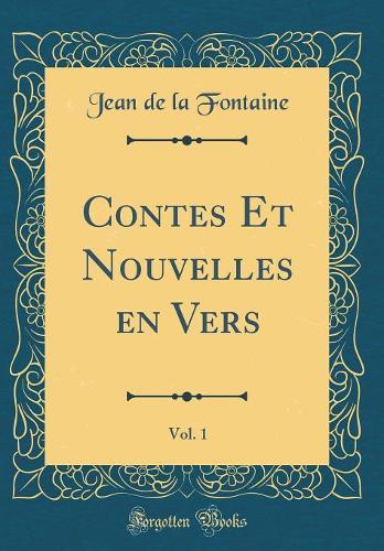 Contes Et Nouvelles en Vers, Vol. 1 (Classic Reprint)