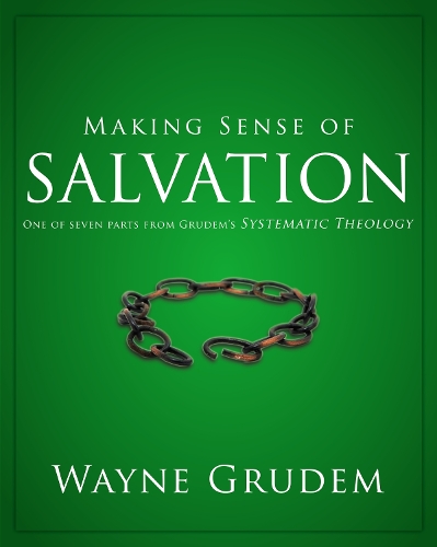 Making Sense of Salvation: One of Seven Parts from Grudem's Systematic Theology 5(Making Sense of)