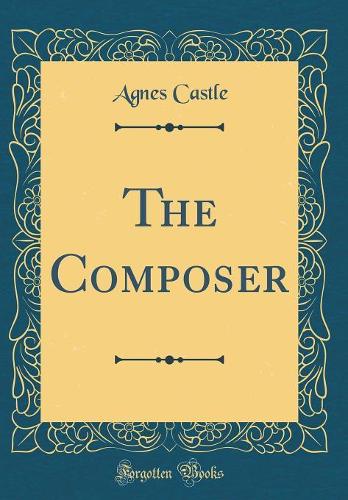 The Composer (Classic Reprint)