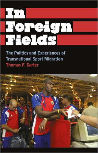 In Foreign Fields: The Politics and Experiences of Transnational Sport Migration(Anthropology, Culture and Society)