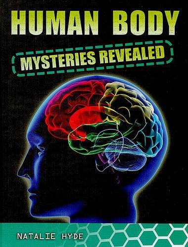 Human Body Mysteries Revealed: (Mysteries Revealed)