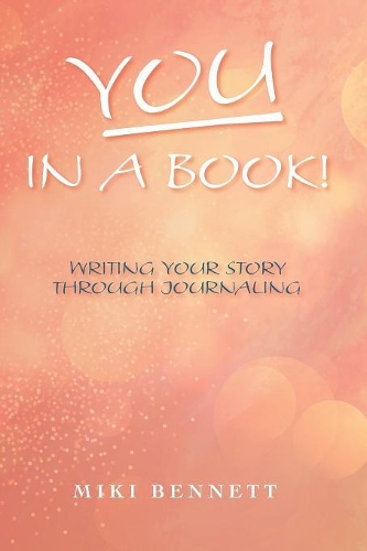 YOU In A Book!: Writing Your Story Through Journaling(1 You in a Book!)