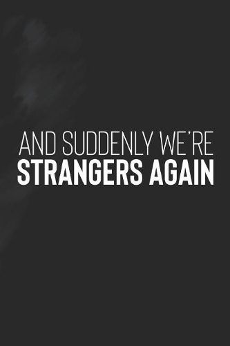 And Suddenly We're Strangers Again