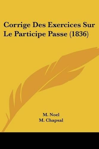 Corrige Des Exercices Sur Le Participe Passe (1836): (French)