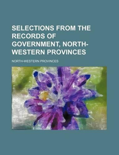 Selections from the Records of Government, North-Western Provinces: (English)
