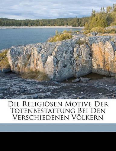 Die Religiosen Motive Der Totenbestattung Bei Den Verschiedenen Volkern