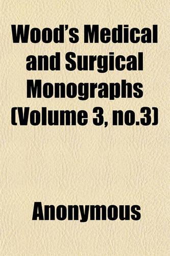 Wood's Medical and Surgical Monographs (Volume 3, No.3): (English)