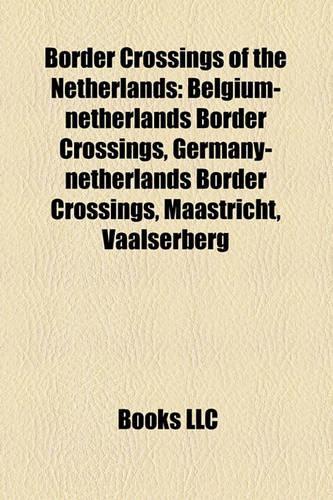 Border Crossings of the Netherlands: Belgium-Netherlands Border Crossings, Germany-Netherlands Border Crossings, Maastricht, Vaalserberg(English)