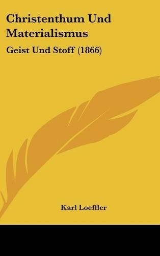 Christenthum Und Materialismus: Geist Und Stoff (1866)(German)