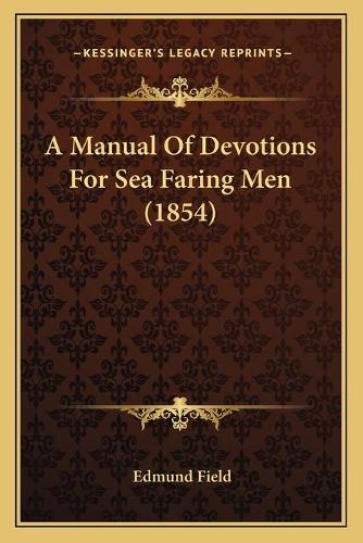 A Manual Of Devotions For Sea Faring Men (1854): (English)