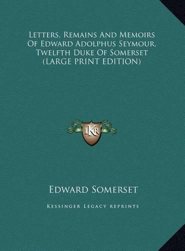 Letters, Remains and Memoirs of Edward Adolphus Seymour, Twelfth Duke of Somerset