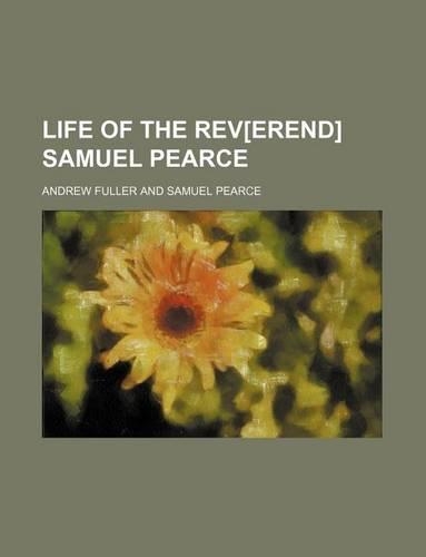Life of the REV[Erend] Samuel Pearce