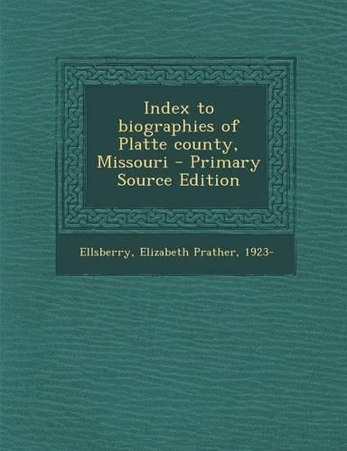 Index to Biographies of Platte County, Missouri
