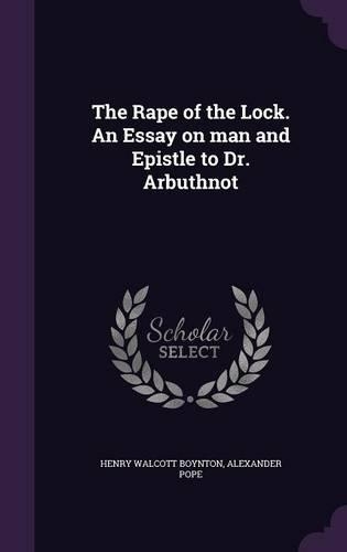 The Rape of the Lock. an Essay on Man and Epistle to Dr. Arbuthnot