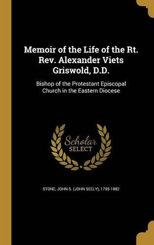 Memoir of the Life of the Rt. Rev. Alexander Viets Griswold, D.D.