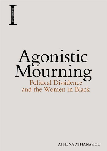 Agonistic Mourning: Political Dissidence and the Women in Black(Incitements)