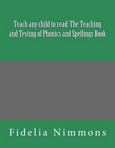 Teach any child to read: The Teaching and Testing of Phonics and Spellings Book: Includes dictations(English)