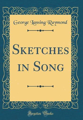 Sketches in Song (Classic Reprint)
