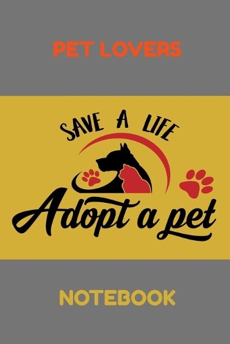 Pet Lovers Notebook: Save a Life: Adopt a Pet