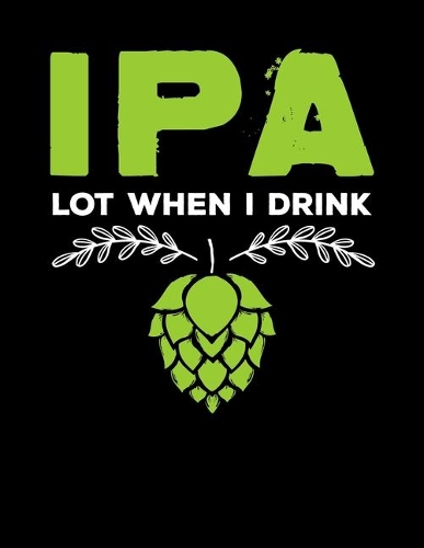 IPA Lot When I Drink