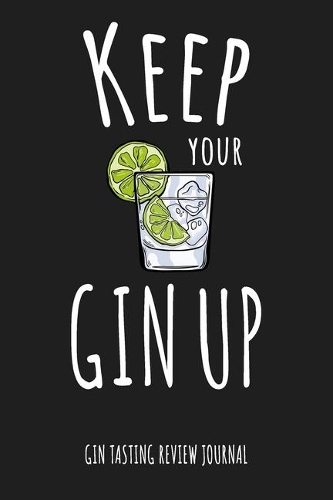 Keep Your Gin Up Gin Tasting Review Journal