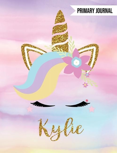 Kylie Primary Journal: Personalized Magical Unicorn Journals for Girls - The Perfect Diary Gift - For K-2 Girl Write & Draw Notebook Storytelling Journal