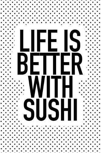 Life Is Better with Sushi