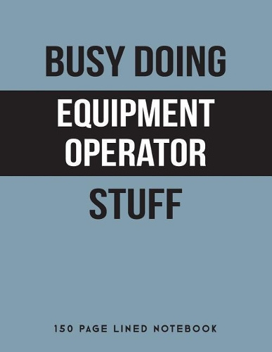 Busy Doing Equipment Operator Stuff