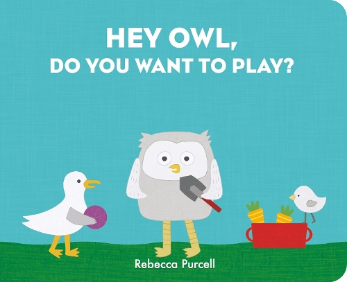 Hey Owl, Do You Want to Play?: (Owl and Bird series)