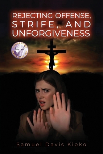 Rejecting Offense, Strife, and Unforgiveness
