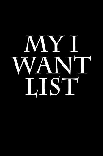 My I Want List
