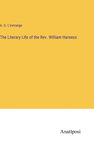 The Literary Life of the Rev. William Harness