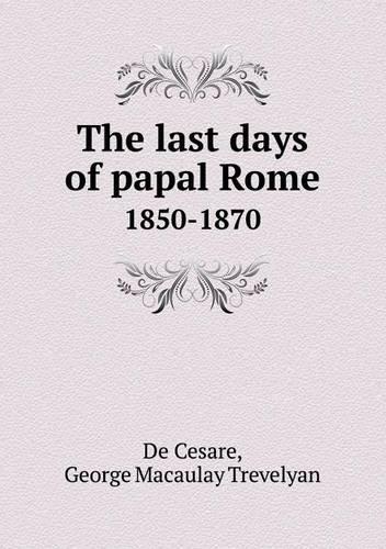 The Last Days of Papal Rome 1850-1870