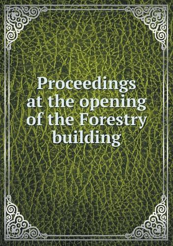 Proceedings at the opening of the Forestry building