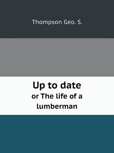 Up to date or The life of a lumberman