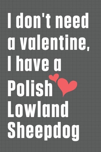 I don't need a valentine, I have a Polish Lowland Sheepdog