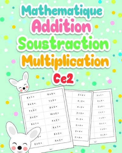 Mathematique Addition Soustraction Multiplication CE2: Exercices de Mathématiques CE2: Développer Leurs compétences en Calcul mental 100 Pages