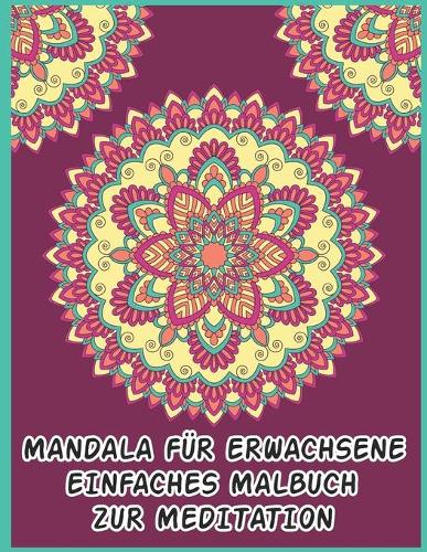 Mandala Für Erwachsene Einfaches Malbuch Zur Meditation: 50 Mandalas für das "Stress-Relief"-Malbuch für Erwachsene