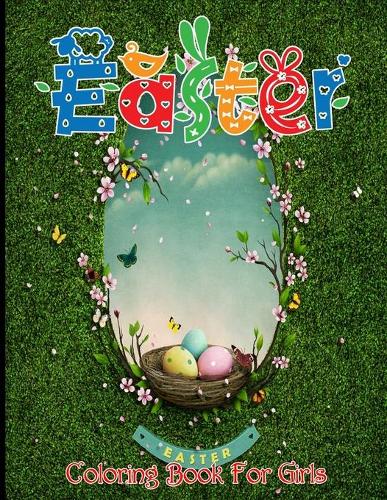 Easter Coloring Book For Girls: The Big Easter Coloring book with 50 Easy and Easter Eggs, Bunnies, Spring Flowers, and More Cute Designs for Children, kids, and toddlers